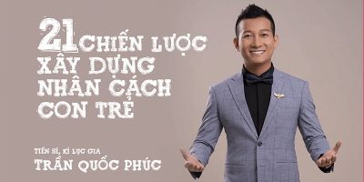 21 chiến lược xây dựng nhân cách con trẻ - Tiến sĩ Trần Quốc Phúc